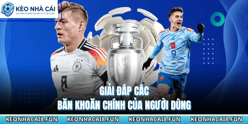 Kèo nhà cái 171 Giải đáp các băn khoăn chính của người dùng