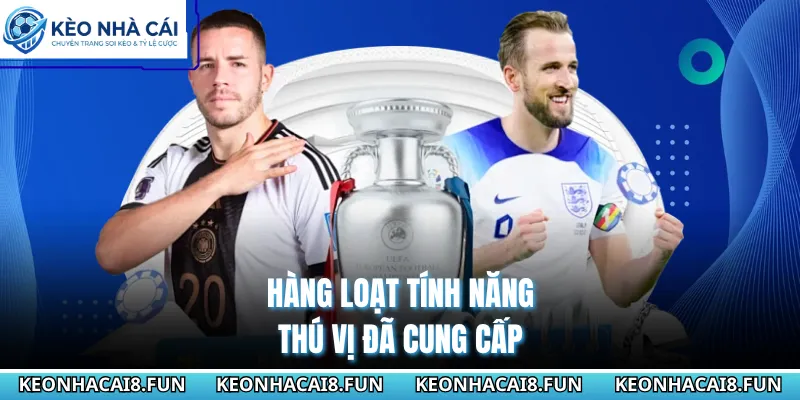 Kèo nhà cái 170 Hàng loạt tính năng thú vị đã cung cấp