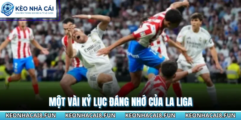 La Liga 30 Một vài kỷ lục đáng nhớ của La Liga