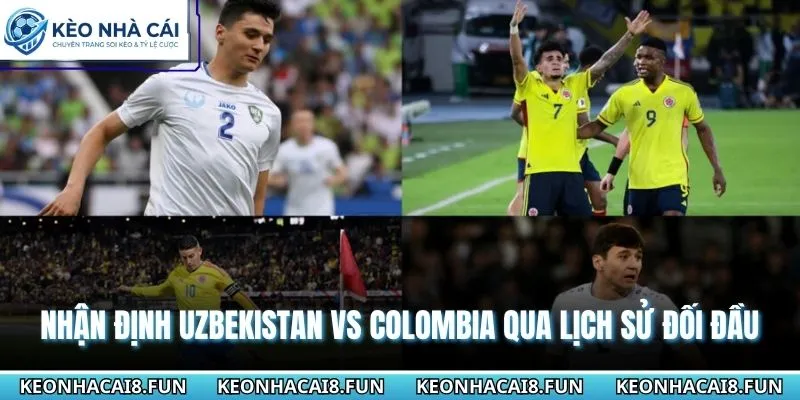 Uzbekistan vs Colombia chưa từng có dịp chạm mặt trong quá khứ