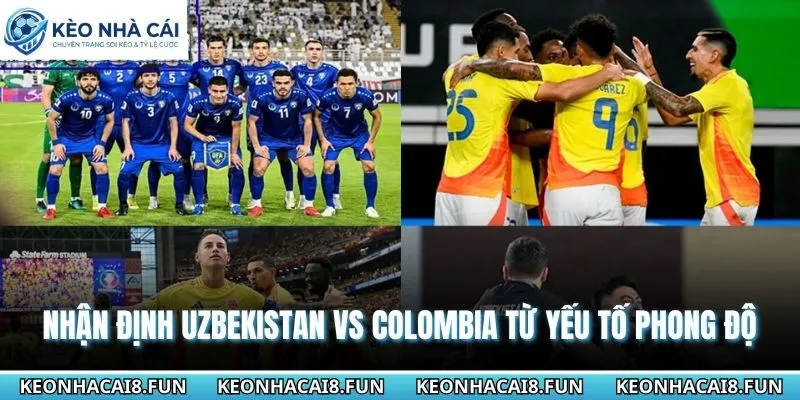 Nhận định World Cup 2026 Uzbekistan vs Colombia qua phong độ mới nhất