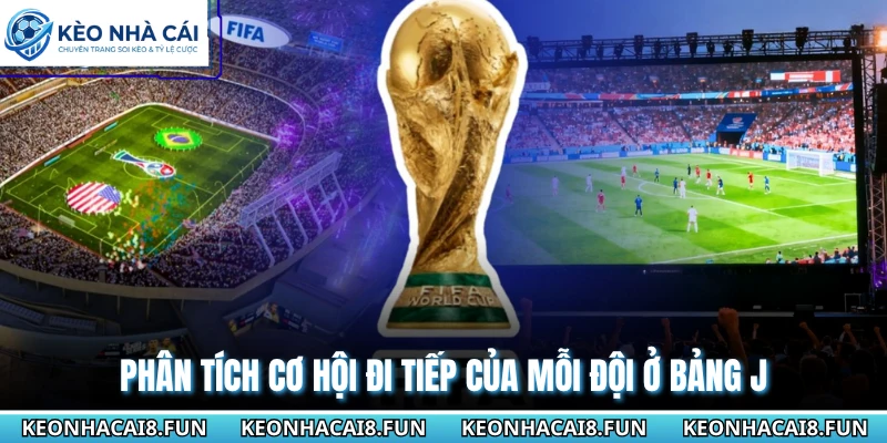 Phân tích cơ hội đi tiếp của mỗi đội ở bảng J
